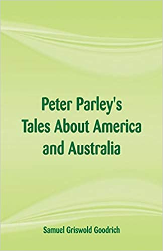 Peter Parley's Tales About America and Australia